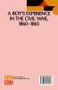 A Boy's Experience In The Civil War 1860-1865