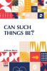Can Such Things Be?