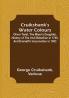 Cruikshank's Water Colours; Oliver Twist The Miser's Daughter History of The Irish Rebellion in 1798 and Emmett's Insurrection in 1803