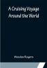 A Cruising Voyage Around the World