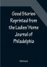 Good Stories Reprinted from the Ladies' Home Journal of Philadelphia