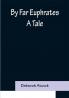By Far Euphrates: A Tale