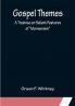 Gospel Themes: A Treatise on Salient Features of Mormonism