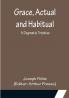 Grace Actual and Habitual: A Dogmatic Treatise