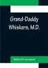 Grand-Daddy Whiskers M.D.