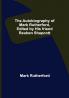 The Autobiography of Mark Rutherford Edited by his friend Reuben Shapcott