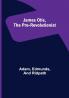 James Otis the Pre-Revolutionist