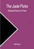 The Jade Flute: Chinese Poems in Prose