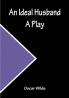 An Ideal Husband; A Play