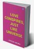 Love Conspires Just Like Universe