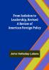 From Isolation to Leadership Revised A Review of American Foreign Policy