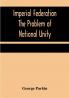 Imperial Federation The Problem of National Unity