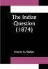 The Indian Question (1874)