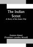 The Indian Scout; A Story of the Aztec City