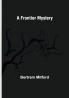 A Frontier Mystery