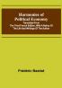 Harmonies of Political Economy; Translated from the Third French Edition with a Notice of the Life and Writings of the Author