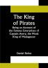 The King of Pirates;Being an Account of the Famous Enterprises of Captain Avery the Mock King of Madagascar