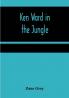 Ken Ward in the Jungle