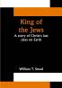 King of the Jews: A story of Christ's last days on Earth