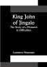King John of Jingalo: The Story of a Monarch in Difficulties
