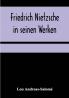 Friedrich Nietzsche in seinen Werken