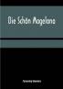 Die Schön Magelona; eine fast lustige Historie von dem Ritter mit den silbern Schlüsseln und von der Schönen Magelona gar lustig zu lesen