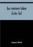Aus meinem Leben; Erster Teil