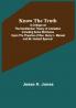 Know the Truth: A Critique on the Hamiltonian Theory of Limitation Including Some Strictures Upon the Theories of Rev. Henry L. Mansel and Mr. Herbert Spencer