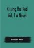 Kissing the Rod. Vol. 1 A Novel.
