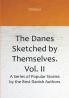 The Danes Sketched by Themselves. Vol. II A Series of Popular Stories by the Best Danish Authors