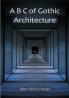 A B C of Gothic Architecture