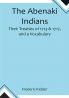 The Abenaki Indians;  Their Treaties of 1713 & 1717 and a Vocabulary