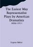 The Easiest Way Representative Plays by American Dramatists: 1856-1911