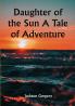 Daughter of the Sun A Tale of Adventure