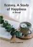Ecstasy A Study of Happiness: A Novel