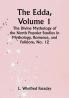 The Edda Volume 1; The Divine Mythology of the North Popular Studies in Mythology Romance and Folklore No. 12