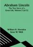 Abraham Lincoln: The True Story of a Great Life Volume 2 (of 2)