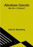Abraham Lincoln: Was He a Christian?