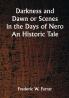 Darkness and Dawn Or Scenes in the Days of Nero. An Historic Tale