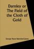 Darnley or The Field of the Cloth of Gold