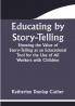Educating by Story-Telling; Showing the Value of Story-Telling as an Educational Tool for the Use of All Workers with Children