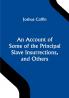 An Account of Some of the Principal Slave Insurrections and Others Which Have Occurred or Been Attempted in the United States and Elsewhere During the Last Two Centuries
