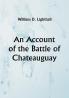 An Account of the Battle of Chateauguay; Being a Lecture Delivered at Ormstown March 8th 1889