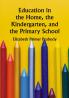 Education in the Home the Kindergarten and the Primary School
