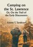 Camping on the St. Lawrence; Or On the Trail of the Early Discoverers