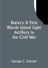 Battery D First Rhode Island Light Artillery in the Civil War