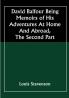 David Balfour Being Memoirs Of His Adventures At Home And Abroad The Second Part