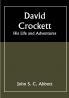 David Crockett: His Life and Adventures