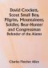 David Crockett Scout Small Boy Pilgrim Mountaineer Soldier Bear-Hunter and Congressman; Defender of the Alamo
