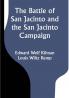 The Battle of San Jacinto and the San Jacinto Campaign